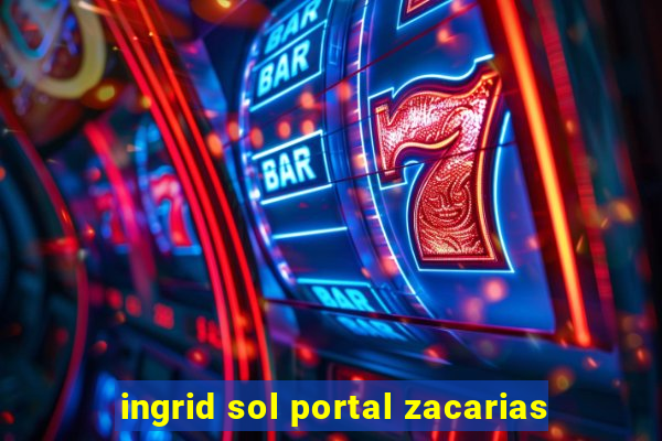 ingrid sol portal zacarias