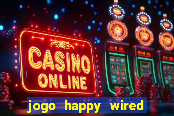 jogo happy wired paga mesmo