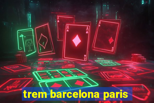 trem barcelona paris