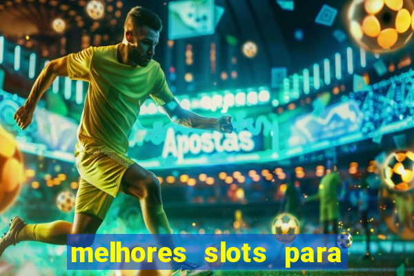 melhores slots para ganhar dinheiro