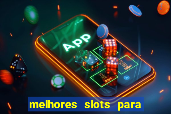 melhores slots para ganhar dinheiro