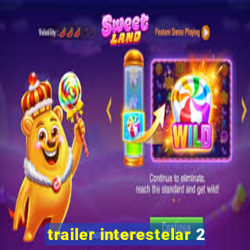 trailer interestelar 2