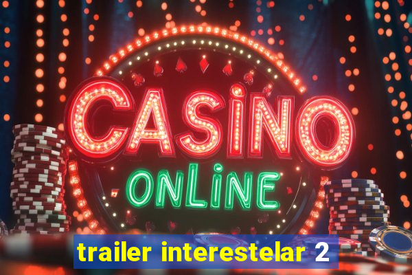 trailer interestelar 2