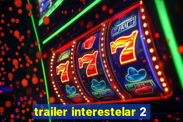 trailer interestelar 2