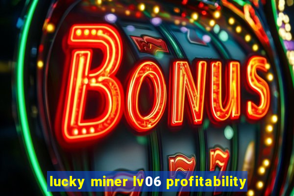 lucky miner lv06 profitability