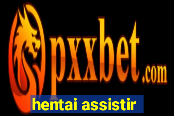 hentai assistir