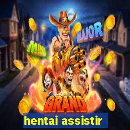 hentai assistir