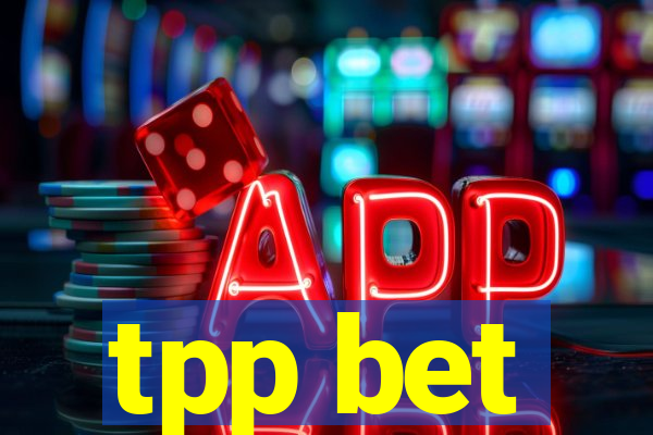 tpp bet