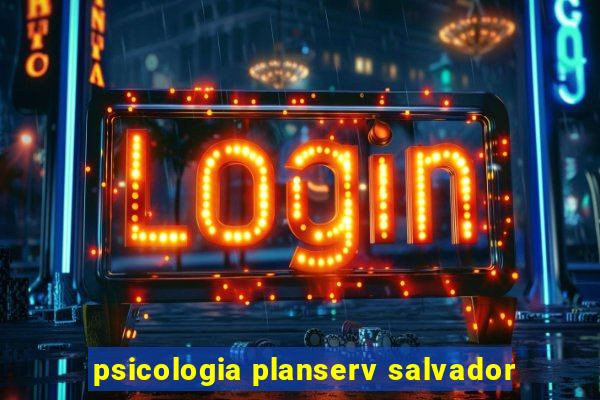 psicologia planserv salvador