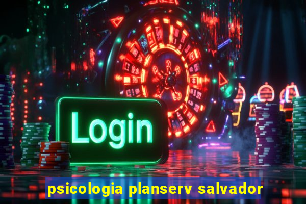 psicologia planserv salvador