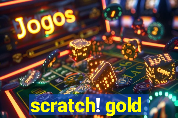 scratch! gold