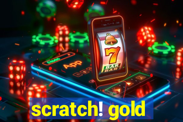 scratch! gold