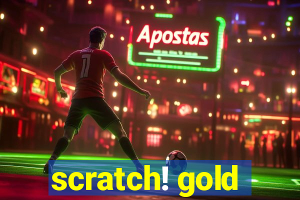 scratch! gold