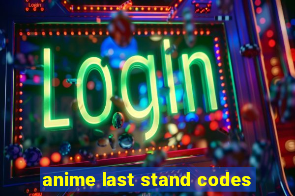 anime last stand codes