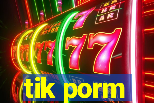 tik porm