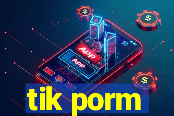 tik porm