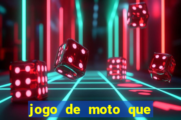 jogo de moto que da grau