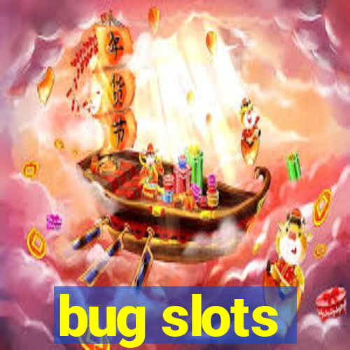 bug slots