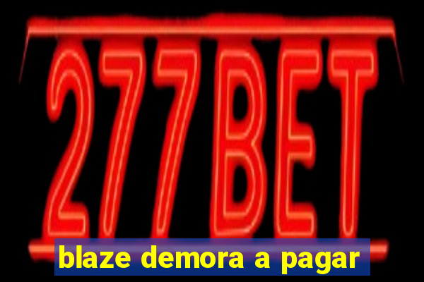 blaze demora a pagar