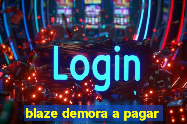 blaze demora a pagar