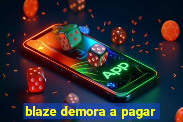 blaze demora a pagar