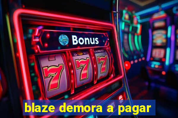 blaze demora a pagar