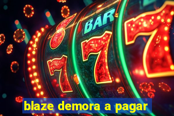 blaze demora a pagar