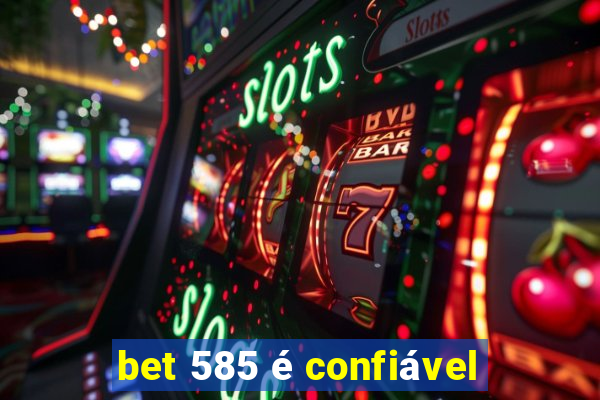 bet 585 é confiável