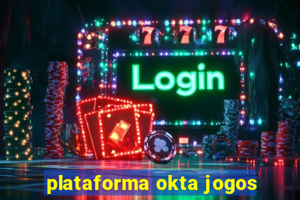 plataforma okta jogos