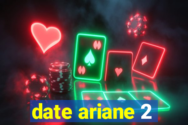 date ariane 2