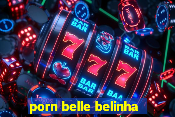 porn belle belinha