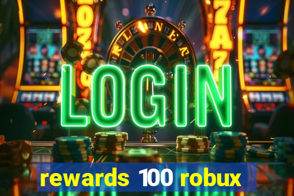 rewards 100 robux