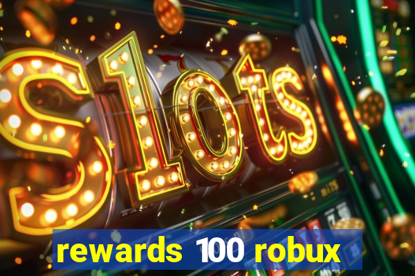 rewards 100 robux