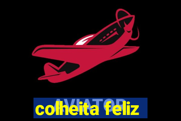 colheita feliz