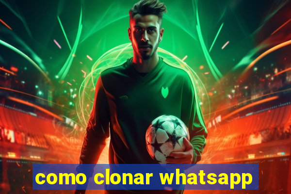 como clonar whatsapp