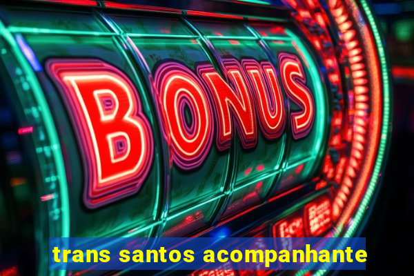 trans santos acompanhante