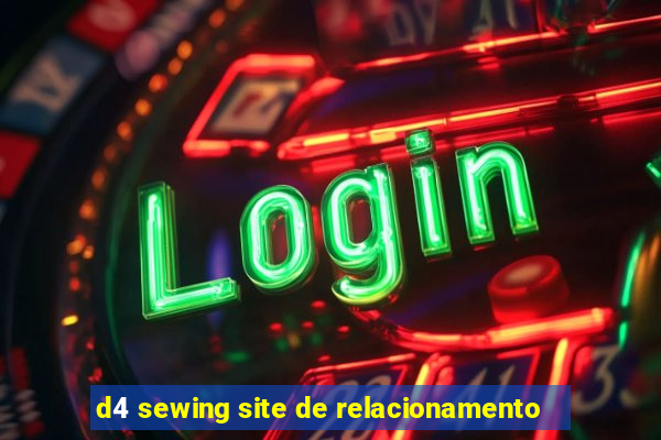 d4 sewing site de relacionamento