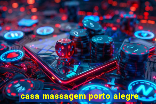 casa massagem porto alegre