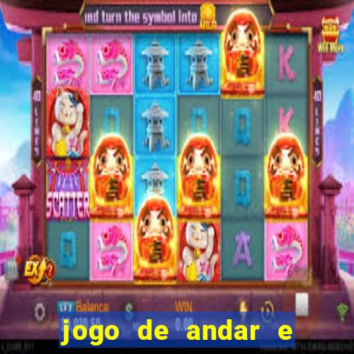 jogo de andar e ganhar dinheiro