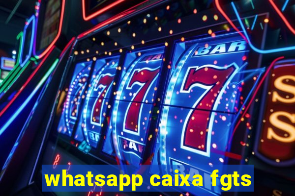 whatsapp caixa fgts