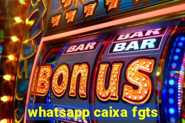 whatsapp caixa fgts