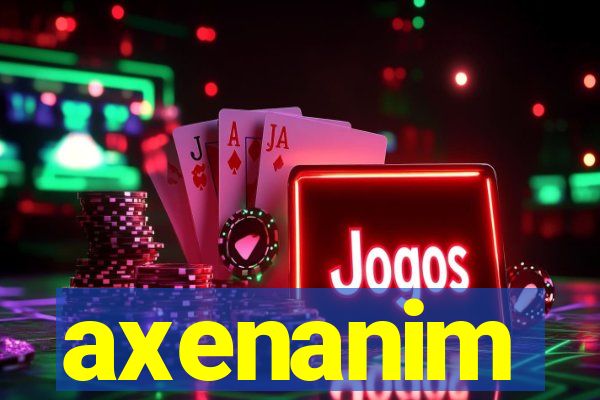 axenanim