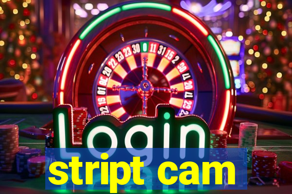 stript cam