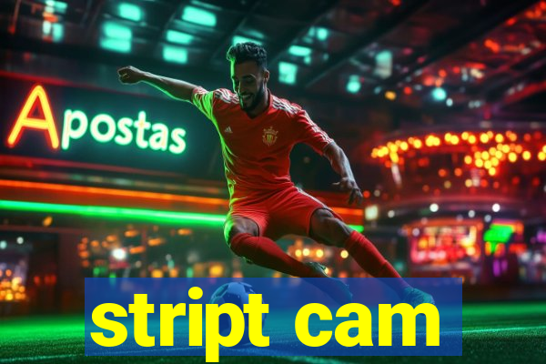 stript cam