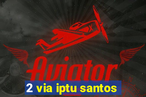 2 via iptu santos