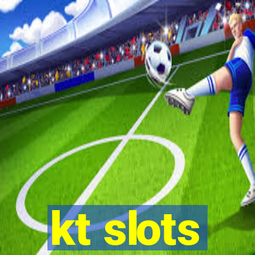 kt slots