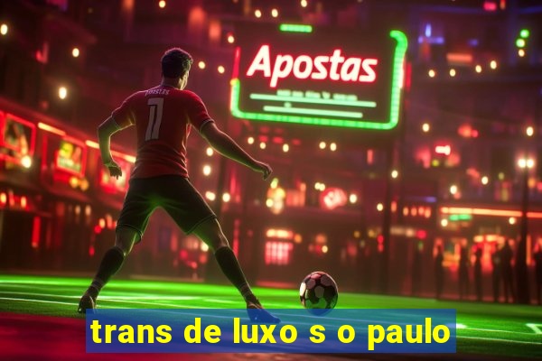 trans de luxo s o paulo