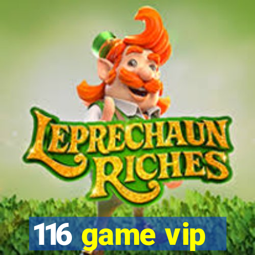 116 game vip