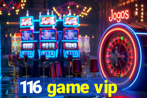 116 game vip