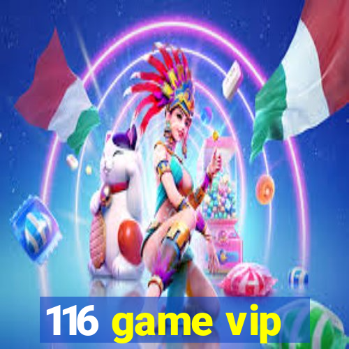 116 game vip